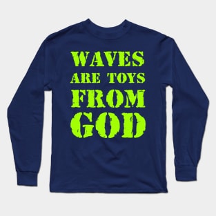 Waves are toys from God Long Sleeve T-Shirt